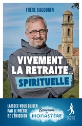Vivement la retraite... spirituelle - Baudouin Ardillier