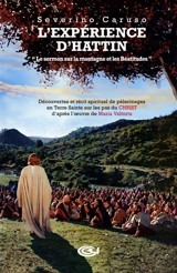 L'expérience d'Hattin : le sermon sur la montagne et les Béatitudes : découvertes et récit spirituel de pèlerinages en Terre sainte sur les pas du Christ d'après l'oeuvre de Maria Valtorta - Severino Caruso