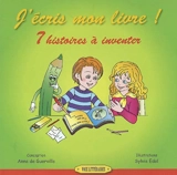 J'écris mon livre ! : 7 histoires à inventer - Anne de Guerville