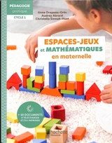 Espaces-jeux et mathématiques en maternelle : cycle 1 - Anne Drapeau-Grès