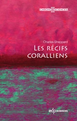 Les récifs coralliens - Charles R. C. Sheppard