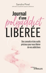 Journal d'une polyaddict libérée : des conseils et des outils précieux pour vous libérer de vos addictions - Sandra Pinel