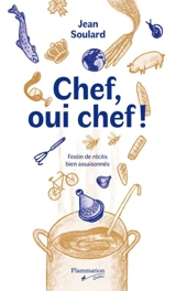 Chef, oui chef ! : festin de récits bien assaisonnés - Jean Soulard
