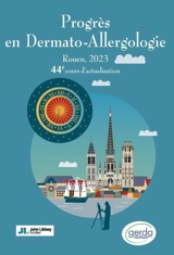 Progrès en dermato-allergologie : Rouen, 2023 - Groupe d'études et de recherches en dermato-allergologie. Cours d'actualisation (44 ; 2023 ; Rouen)