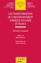 Les transformations de l'ordonnancement juridique douanier en France - Sébastien Jeannard