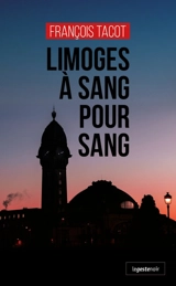 Limoges à sang pour sang ! - François Tacot