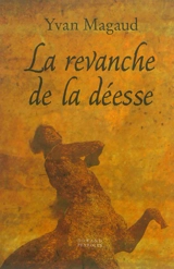 La revanche de la déesse - Yvan Magaud