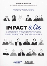 Impact & Cie : histoires d'entrepreneurs simplement extraordinaires - Nathalie Madeline