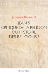 Jean 5 : critique de la religion ou histoire des religions ? - Jacques Bernard