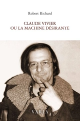 Claude Vivier ou la machine désirante - Richard, Robert