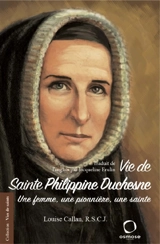 Vie de sainte Philippine Duchesne, 1769-1852 : une femme, une pionnière, une sainte - Louise Callan