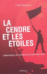 La cendre et les étoiles : chronique d'une révolution sociale - Cédric Rampeau
