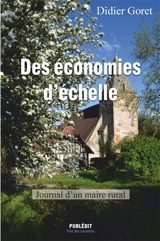 Des économies d'échelle : journal d'un maire rural - Didier Goret