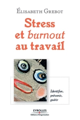 Stress au travail : l'identifier, le prévenir, le guérir - Elisabeth Grebot