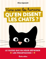 Vivre avec les humains : qu'en disent les chats ? : le guide qui va vous défriser les moustaches ! - Eliza Gajewski