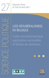 Le(s) néolibéralisme(s) en Belgique : cadre macroéconomique, applications sectorielles et formes de résistance