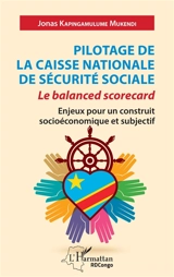 Pilotage de la Caisse nationale de sécurité sociale : le balanced scorecard : enjeux pour un construit socioéconomique et subjectif - Jonas Kapingamulume Mukendi