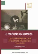 Il fantasma del romanzo : le futurisme italien et l'écriture romanesque (1909-1929) - Barbara Meazzi