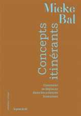 Concepts itinérants : comment se déplacer dans les sciences humaines - Mieke Bal