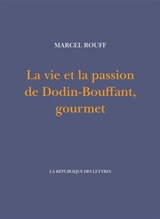 La vie et la passion de Dodin-Bouffant, gourmet - Marcel Rouff