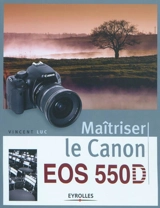 Maîtriser le Canon EOS 550D - Vincent Luc