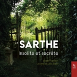 La Sarthe : insolite et secrète - Les Amis de Louis Simon