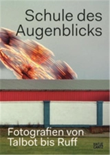 Schule des Augenblicks Fotografien von Talbot bis Ruff - Ian Jeffrey