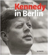 Kennedy in Berlin - Hans Michael Koetzle