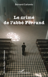 Le crime de l'abbé Ferrand - Bernard Cattanéo