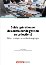 Guide opérationnel du contrôleur de gestion en collectivité : fiches pratiques, conseils, témoignages - Alain Porteils