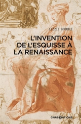 L'invention de l'esquisse à la Renaissance - Lizzie Boubli