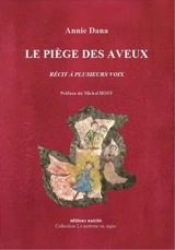 Le piège des aveux : récit à plusieurs voix - Annie Dana