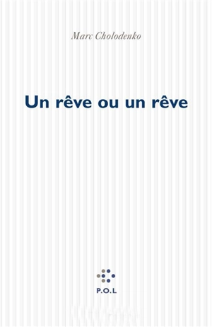 Un rêve ou un rêve - Marc Cholodenko