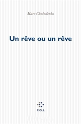Un rêve ou un rêve - Marc Cholodenko