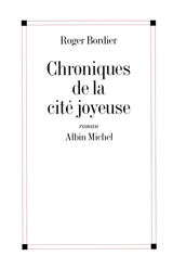 Chroniques de la cité joyeuse - Roger Bordier
