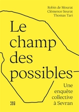Le champ des possibles : une enquête collective à Sevran - Robin de Mourat