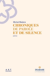 Chroniques de parole et de silence : poèmes - Michel Madore