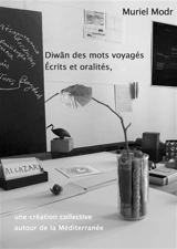 Diwan des mots voyagés : écrits et oralité : une création collective autour de la Méditerranée - Muriel Modr