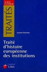 Traité d'histoire européenne des institutions. Ier-XVe siècle - Jacques Bouineau