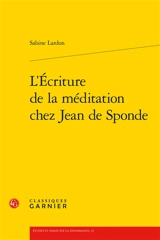 L'écriture de la méditation chez Jean de Sponde - Sabine Lardon