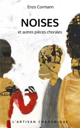 NOISES et autres pièces chorales - Enzo Cormann