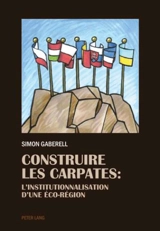 Construire les Carpates : l'institutionnalisation d'une éco-région - Simon Gaberell