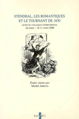 Stendhal, les romantiques et le tournant de 1830 : actes du colloque international de Paris, 10-11 mars 2006