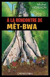A la rencontre de Mèt-Bwa - Michel Vigneron