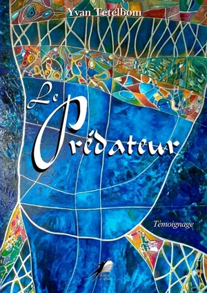 Le prédateur : témoignage - Yvan Tetelbom