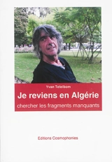 Je reviens en Algérie chercher les fragments manquants - Yvan Tetelbom