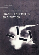 Grands ensembles en situation : journal de bord de quatre chantiers - Sandra Parvu