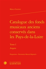 Catalogue des fonds musicaux anciens conservés dans les Pays-de-la-Loire. Vol. 1. Angers - Marco Gurrieri