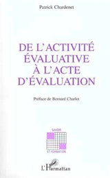 De l'activité évaluative à l'acte d'évaluation - Patrick Chardenet