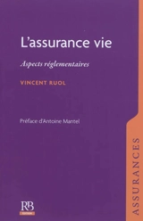 L'assurance-vie : aspects réglementaires - Vincent Ruol
